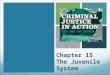 Chapter 15 The Juvenile System. CHILD SAVERS Child Savers: Wealthy, civic minded citizens who were concerned with the welfare of disadvantaged children