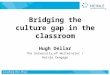 Bridging the culture gap in the classroom Hugh Dellar The University of Westminster / Heinle Cengage