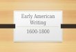 Early American Writing 1600-1800. Key Historical Dates 1607- Jamestown settlement is founded in Jamestown, Virginia 1619- First enslaved Africans arrive