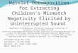 Frequency-response-based Wavelet Decomposition for Extracting Children’s Mismatch Negativity Elicited by Uninterrupted Sound Department of Mathematical