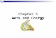 Chapter 5 Work and Energy. Work and Energy A force that causes a displacement of an object does work on the object. W = Fd *Force in the direction of