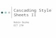 Cascading Style Sheets II Robin Burke ECT 270. Outline Midterm solution CSS review CSS selection selectors pseudo-classes classes, ids div and span Final
