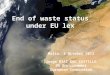 End of waste status under EU lex Malta, 3 October 2013 Jorge DIAZ DEL CASTILLO DG Environment European Commission
