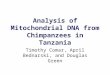 Analysis of Mitochondrial DNA from Chimpanzees in Tanzania Timothy Comar, April Bednarski, and Douglas Green