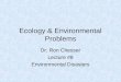 Ecology & Environmental Problems Dr. Ron Chesser Lecture #8 Environmental Disasters