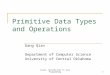 Liang, Introduction to Java Programming1 Primitive Data Types and Operations Gang Qian Department of Computer Science University of Central Oklahoma