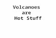 Volcanoes are Hot Stuff How are volcanoes formed?