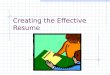 Creating the Effective Resume. What is a resume? A.) summary of your skills B.) one page summary of your life C.) advertisement D.) Listing of your experience