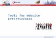 1 Tools for Website Effectiveness. What is your site producing? Sales PR Expanding client base Brand awareness Feedback