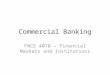 Commercial Banking FNCE 4070 – Financial Markets and Institutions