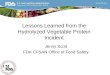 Lessons Learned from the Hydrolyzed Vegetable Protein Incident Jenny Scott FDA CFSAN Office of Food Safety