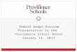 Presentation to the Providence School Board January 14, 2013 Federal Budget Overview