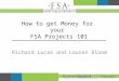 How to get Money for your FSA Projects 101 Richard Lucas and Lauren Bloom
