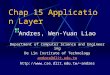Chap 15 Application Layer Andres, Wen-Yuan Liao Department of Computer Science and Engineering De Lin Institute of Technology andres@dlit.edu.tw andres