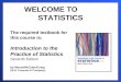 WELCOME TO STATISTICS The required textbook for this course is: Introduction to the Practice of Statistics Seventh Edition by Moore/McCabe/Craig (W.H