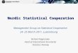 1 Nordic Statistical Cooperation Management Group on Statistical Cooperation 24 -25 March 2011, Luxembourg Richard Ragnarsøn Head of International Secretariat
