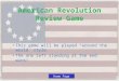 Home Page This game will be played “around the world” style. The one left standing at the end wins! American Revolution Review Game