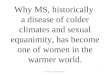Why MS, historically a disease of colder climates and sexual equanimity, has become one of women in the warmer world. 118. MS...Up, Up and Away!