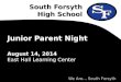 South Forsyth High School We Are… South Forsyth Junior Parent Night August 14, 2014 East Hall Learning Center