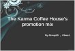 The Karma Coffee House’s promotion mix By Group10 ， Class1