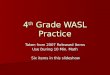 4 th Grade WASL Practice Taken from 2007 Released Items Use During 10 Min. Math Six items in this slideshow Six items in this slideshow