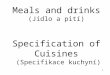 Meals and drinks (Jídlo a pití) Specification of Cuisines (Specifikace kuchyní) 1