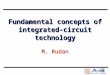 Fundamental concepts of integrated-circuit technology M. Rudan University of Bologna