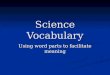 Science Vocabulary Using word parts to facilitate meaning