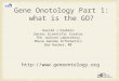 Gene Onotology Part 1: what is the GO?  Harold J Drabkin Senior Scientific Curator The Jackson Laboratory Mouse Genome Informatics