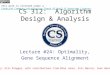 CS 312: Algorithm Design & Analysis Lecture #24: Optimality, Gene Sequence Alignment This work is licensed under a Creative Commons Attribution-Share Alike
