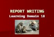 1 REPORT WRITING Learning Domain 18. 2 INVESTIGATIVE REPORT Definition: Definition: Written _____________ prepared by a peace officer, in detail, of an