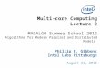 Multi-core Computing Lecture 2 MADALGO Summer School 2012 Algorithms for Modern Parallel and Distributed Models Phillip B. Gibbons Intel Labs Pittsburgh