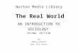 Norton Media Library The Real World AN INTRODUCTION TO SOCIOLOGY SECOND EDITION by Kerry Ferris and Jill Stein
