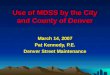 Use of MDSS by the City and County of Denver March 14, 2007 Pat Kennedy, P.E. Denver Street Maintenance