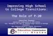 Improving High School to College Transitions: The Role of P-20 Jennifer Dounay Education Commission of the States For “Bridging the Gap to Promote High