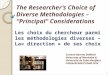 The Researcher’s Choice of Diverse Methodologies – “Principal” Considerations Les choix du chercheur parmi les méthodologies diverses – La« direction »
