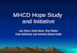 MHCD Hope Study and Initiative Jay Flynn, Kristi Mock, Roy Starks Kate DeRoche and Antonio Olmos-Gallo