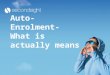 Auto-Enrolment- What is actually means. From 2012 for the first time, all UK employers will have to contribute towards a pension plan for their employees