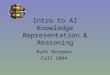 Intro to AI Knowledge Representation & Reasoning Ruth Bergman Fall 2004