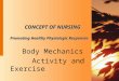 CONCEPT OF NURSING Promoting Healthy Physiologic Responses Body Mechanics Activity and Exercise