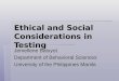 Ethical and Social Considerations in Testing Jemellene Baluyot Department of Behavioral Sciences University of the Philippines Manila