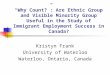 “Why Count?”: Are Ethnic Group and Visible Minority Group Useful in the Study of Immigrant Employment Success in Canada? Kristyn Frank University of Waterloo