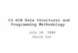 CS 61B Data Structures and Programming Methodology July 10, 2008 David Sun