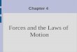 Chapter 4 Forces and the Laws of Motion. Changes in Motion Objectives: 1. Describe how force affects the motion of an object. 2. Interpret and construct