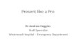 Present like a Pro Dr Andrew Coggins Staff Specialist Westmead Hospital – Emergency Department
