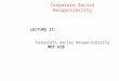 Corporate Social Responsibility LECTURE 21: Corporate Social Responsibility MGT 610 1