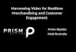 Harnessing Video for Realtime Merchandising and Customer Engagement Prism Skylabs Matt Kovinsky