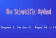 Chapter 1, Section 3: Pages 10 to 13. What is the scientific method? A systematic approach to problem-solving