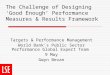 The Challenge of Designing ‘Good Enough’ Performance Measures & Results Framework Targets & Performance Management World Bank’s Public Sector Performance
