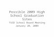 Possible 2009 High School Graduation Sites TUSD School Board Meeting January 20, 2009